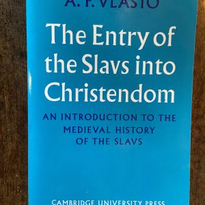 A. P. Vlasto - The Entry of the Slavs into Christendom